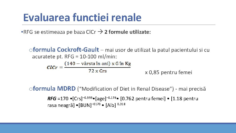 Evaluarea functiei renale • RFG se estimeaza pe baza Cl. Cr 2 formule utilizate: Evaluarea functiei renale • RFG se estimeaza pe baza Cl. Cr 2 formule utilizate: