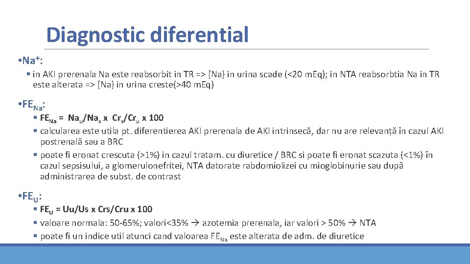 Diagnostic diferential • Na+: § in AKI prerenala Na este reabsorbit in TR => Diagnostic diferential • Na+: § in AKI prerenala Na este reabsorbit in TR =>