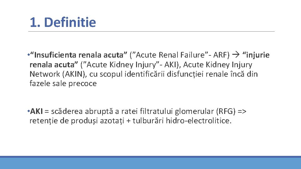 1. Definitie • “Insuficienta renala acuta” (”Acute Renal Failure”- ARF) “injurie renala acuta” (”Acute 1. Definitie • “Insuficienta renala acuta” (”Acute Renal Failure”- ARF) “injurie renala acuta” (”Acute