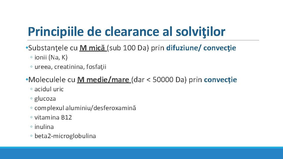 Principiile de clearance al solviţilor • Substanţele cu M mică (sub 100 Da) prin Principiile de clearance al solviţilor • Substanţele cu M mică (sub 100 Da) prin