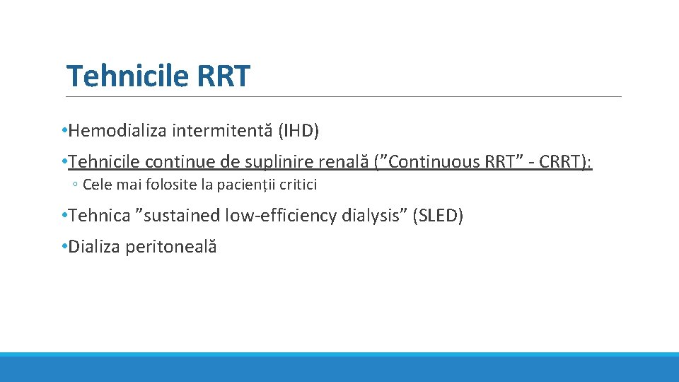 Tehnicile RRT • Hemodializa intermitentă (IHD) • Tehnicile continue de suplinire renală (”Continuous RRT” Tehnicile RRT • Hemodializa intermitentă (IHD) • Tehnicile continue de suplinire renală (”Continuous RRT”
