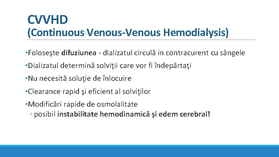 CVVHD (Continuous Venous-Venous Hemodialysis) • Foloseşte difuziunea - dializatul circulă in contracurent cu sângele CVVHD (Continuous Venous-Venous Hemodialysis) • Foloseşte difuziunea - dializatul circulă in contracurent cu sângele