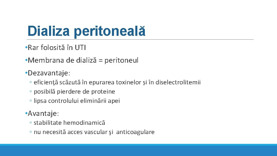 Dializa peritoneală • Rar folosită în UTI • Membrana de dializă = peritoneul • Dializa peritoneală • Rar folosită în UTI • Membrana de dializă = peritoneul •