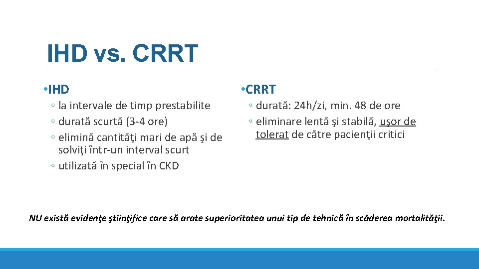 IHD vs. CRRT • IHD ◦ la intervale de timp prestabilite ◦ durată scurtă IHD vs. CRRT • IHD ◦ la intervale de timp prestabilite ◦ durată scurtă