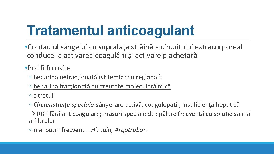 Tratamentul anticoagulant • Contactul sângelui cu suprafaţa străină a circuitului extracorporeal conduce la activarea Tratamentul anticoagulant • Contactul sângelui cu suprafaţa străină a circuitului extracorporeal conduce la activarea