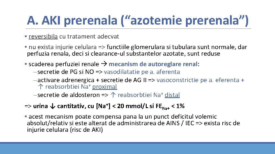 A. AKI prerenala (“azotemie prerenala”) • reversibila cu tratament adecvat • nu exista injurie A. AKI prerenala (“azotemie prerenala”) • reversibila cu tratament adecvat • nu exista injurie