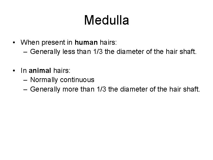 Medulla • When present in human hairs: – Generally less than 1/3 the diameter