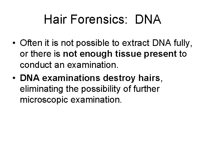 Hair Forensics: DNA • Often it is not possible to extract DNA fully, or