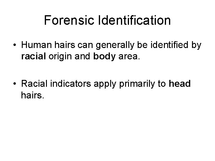Forensic Identification • Human hairs can generally be identified by racial origin and body