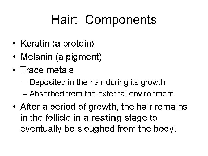 Hair: Components • Keratin (a protein) • Melanin (a pigment) • Trace metals –