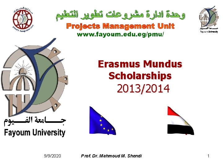 Erasmus Mundus Scholarships 2013/2014 9/9/2020 Prof. Dr. Mahmoud M. Shendi 1 