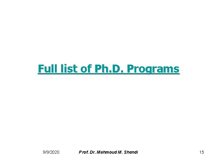 Full list of Ph. D. Programs 9/9/2020 Prof. Dr. Mahmoud M. Shendi 15 