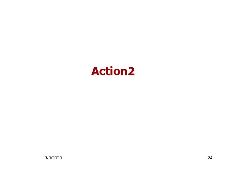 Action 2 9/9/2020 24 