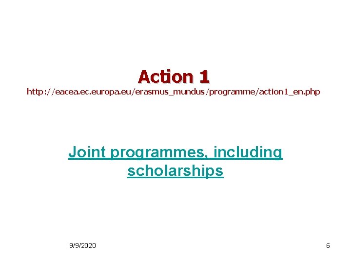 Action 1 http: //eacea. ec. europa. eu/erasmus_mundus/programme/action 1_en. php Joint programmes, including scholarships 9/9/2020