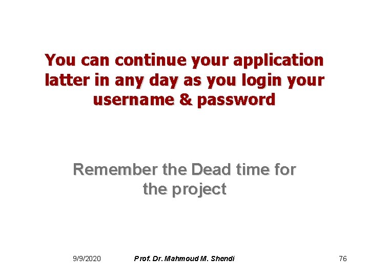 You can continue your application latter in any day as you login your username
