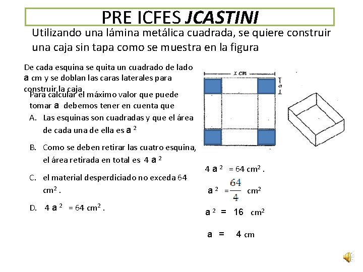 PRE ICFES JCASTINI Utilizando una lámina metálica cuadrada, se quiere construir una caja sin