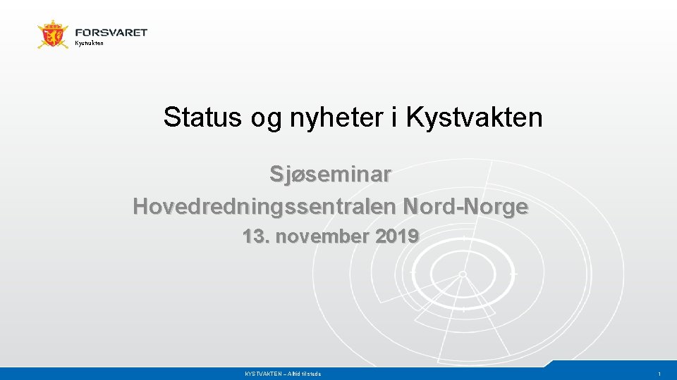 Kystvakten Status og nyheter i Kystvakten Sjøseminar Hovedredningssentralen Nord-Norge 13. november 2019 KYSTVAKTEN –