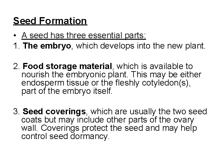 Seed Formation • A seed has three essential parts: 1. The embryo, which develops