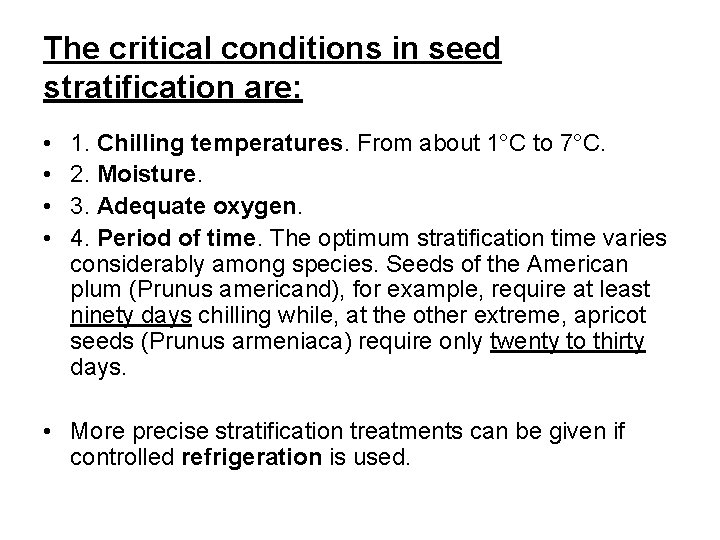 The critical conditions in seed stratification are: • • 1. Chilling temperatures. From about
