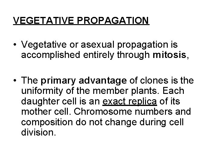 VEGETATIVE PROPAGATION • Vegetative or asexual propagation is accomplished entirely through mitosis, • The