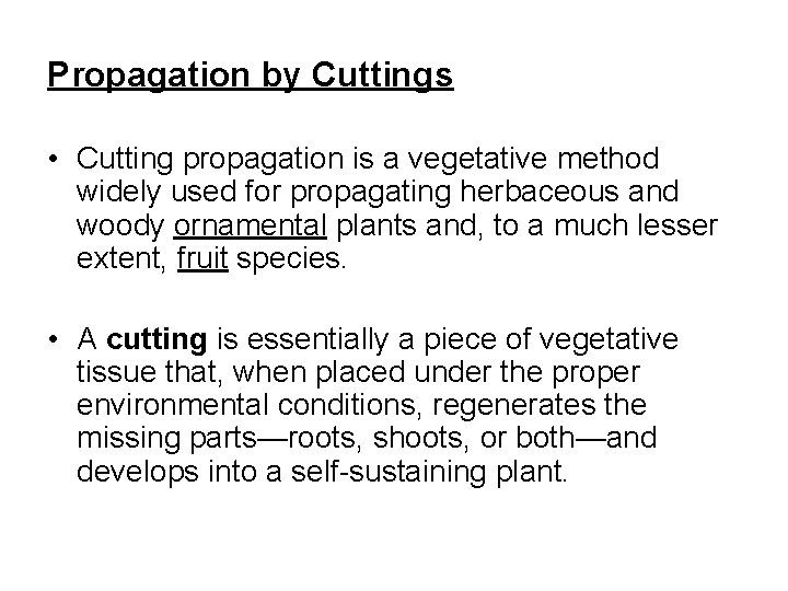 Propagation by Cuttings • Cutting propagation is a vegetative method widely used for propagating