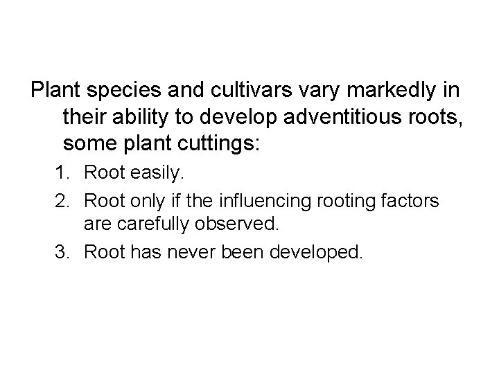 Plant species and cultivars vary markedly in their ability to develop adventitious roots, some