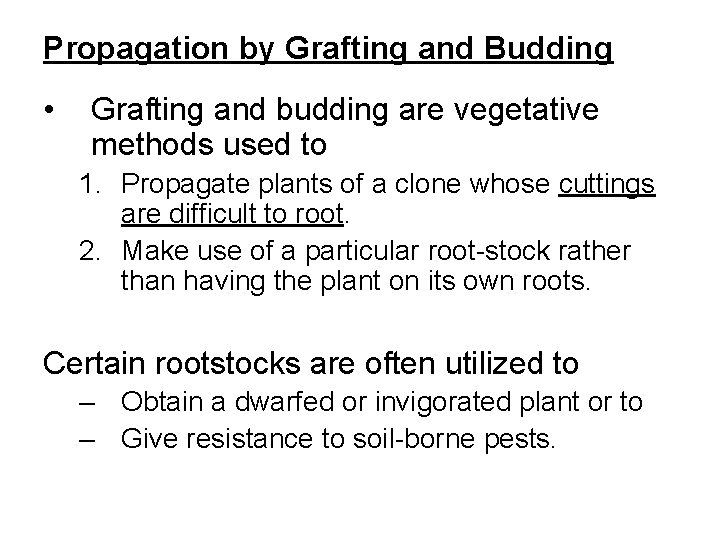 Propagation by Grafting and Budding • Grafting and budding are vegetative methods used to