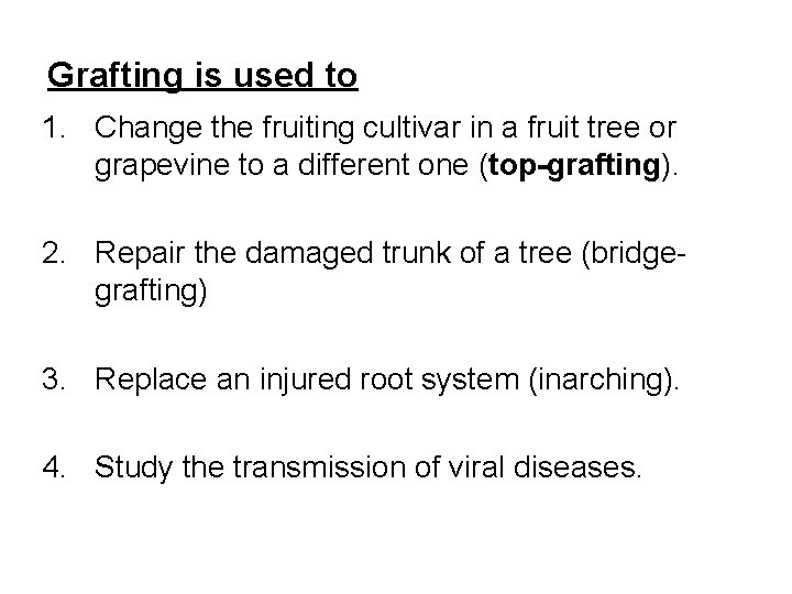 Grafting is used to 1. Change the fruiting cultivar in a fruit tree or