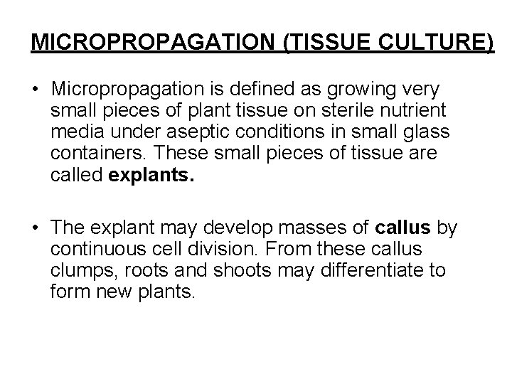 MICROPROPAGATION (TISSUE CULTURE) • Micropropagation is defined as growing very small pieces of plant