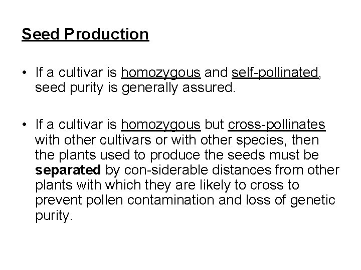 Seed Production • If a cultivar is homozygous and self pollinated, seed purity is