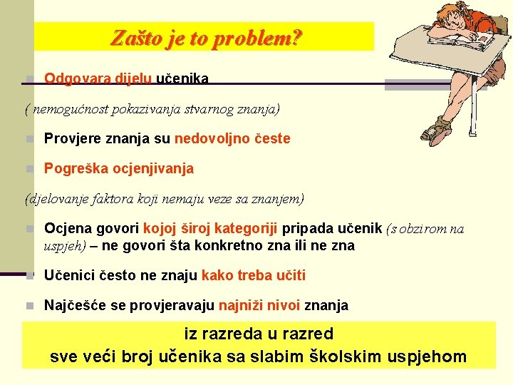 Zašto je to problem? n Odgovara dijelu učenika ( nemogućnost pokazivanja stvarnog znanja) n