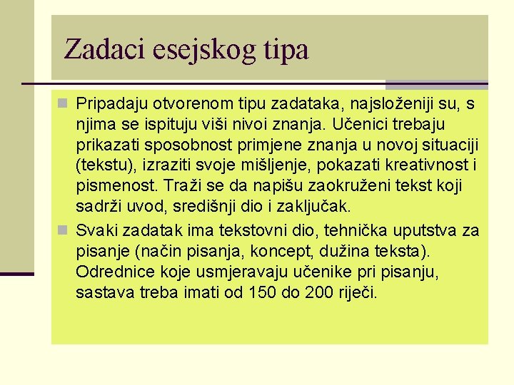 Zadaci esejskog tipa n Pripadaju otvorenom tipu zadataka, najsloženiji su, s njima se ispituju