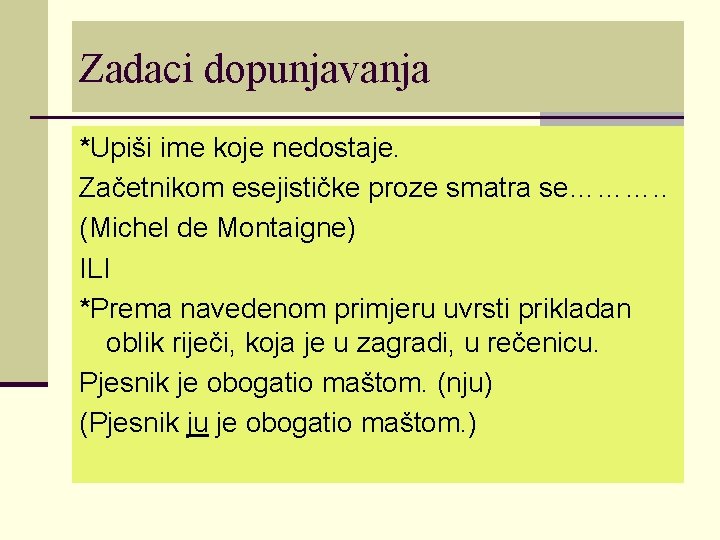 Zadaci dopunjavanja *Upiši ime koje nedostaje. Začetnikom esejističke proze smatra se………. . (Michel de