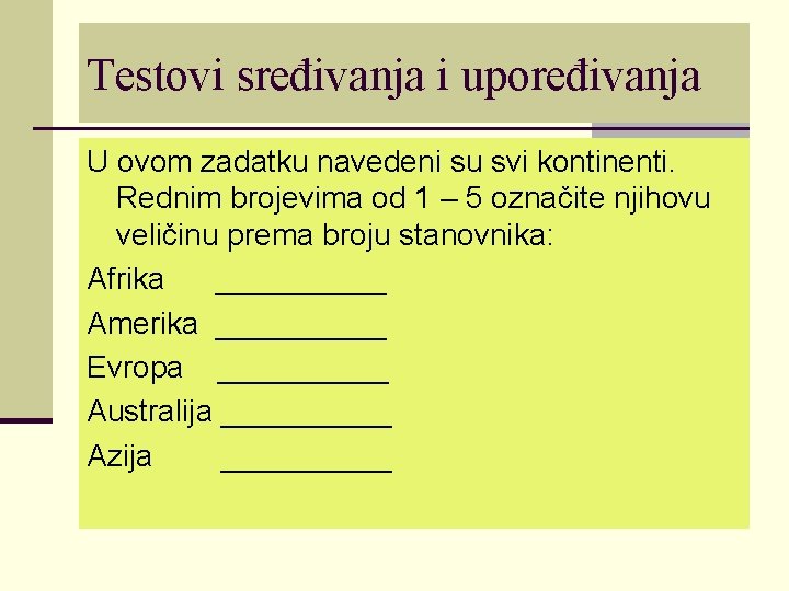 Testovi sređivanja i upoređivanja U ovom zadatku navedeni su svi kontinenti. Rednim brojevima od