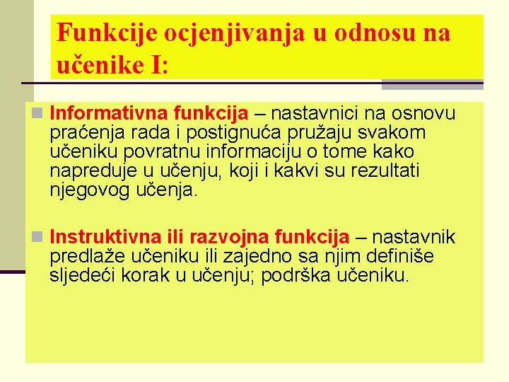 Funkcije ocjenjivanja u odnosu na učenike I: n Informativna funkcija – nastavnici na osnovu