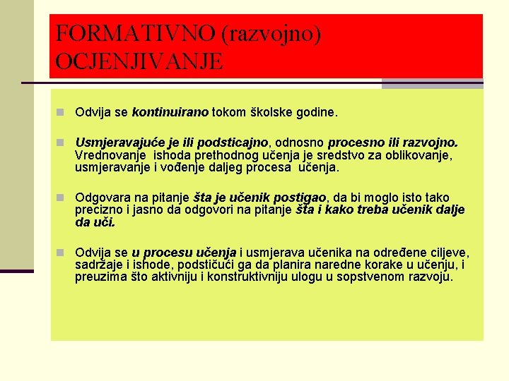 FORMATIVNO (razvojno) OCJENJIVANJE n Odvija se kontinuirano tokom školske godine. n Usmjeravajuće je ili