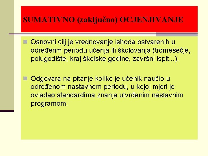 SUMATIVNO (zaključno) OCJENJIVANJE n Osnovni cilj je vrednovanje ishoda ostvarenih u određenm periodu učenja