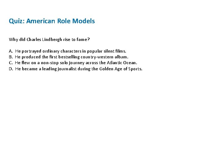 Quiz: American Role Models Why did Charles Lindbergh rise to fame? A. B. C. Quiz: American Role Models Why did Charles Lindbergh rise to fame? A. B. C.