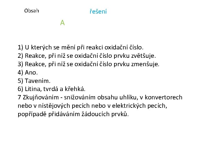 řešení Obsah A 1) U kterých se mění při reakci oxidační číslo. 2) Reakce,