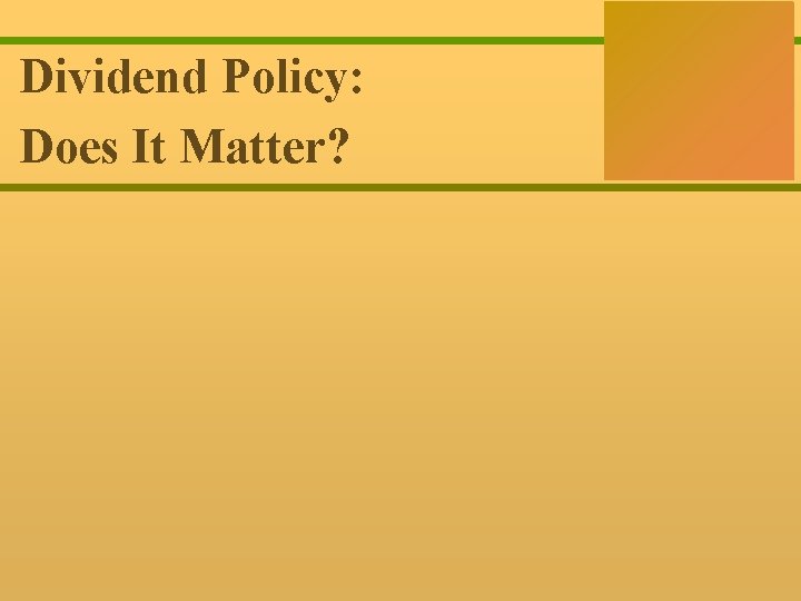 18 -0 Dividend Policy: Corporate Finance Ross Westerfield Jaffe Does It Matter? Mc. Graw-Hill