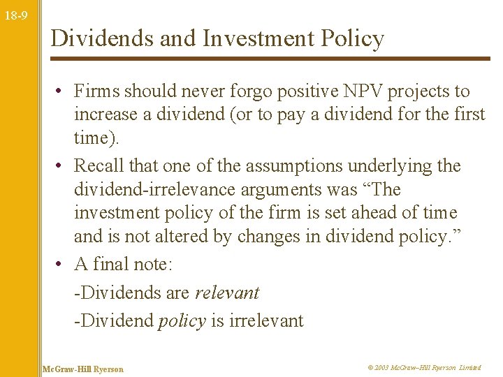 18 -9 Dividends and Investment Policy • Firms should never forgo positive NPV projects