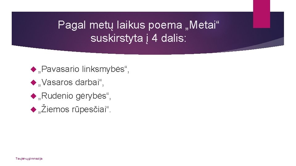 Pagal metų laikus poema „Metai“ suskirstyta į 4 dalis: „Pavasario linksmybės“, „Vasaros darbai“, „Rudenio