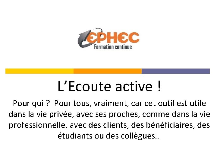 L’Ecoute active ! Pour qui ? Pour tous, vraiment, car cet outil est utile