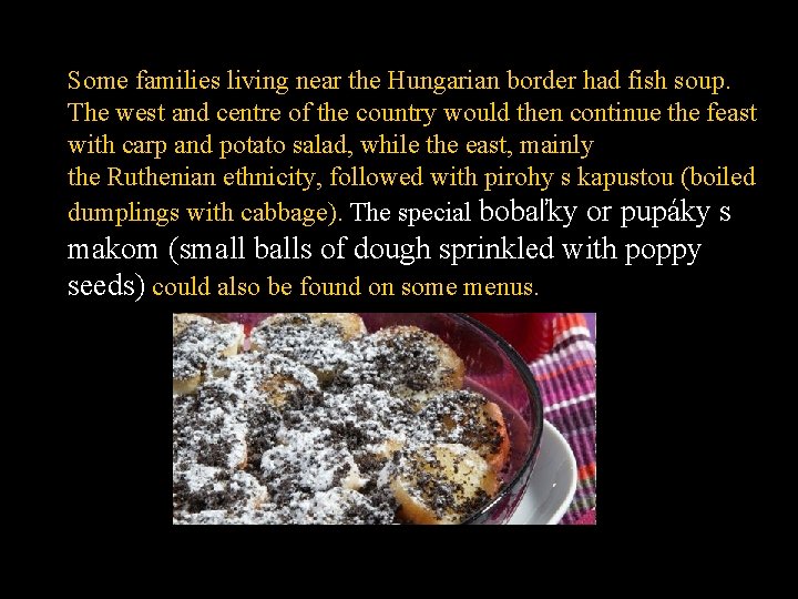 Some families living near the Hungarian border had fish soup. The west and centre