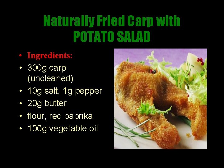 Naturally Fried Carp with POTATO SALAD • Ingredients: • 300 g carp (uncleaned) •