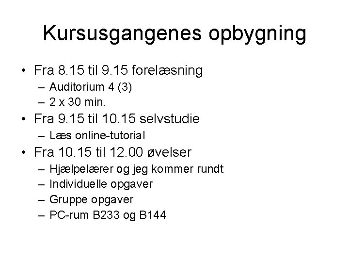 Kursusgangenes opbygning • Fra 8. 15 til 9. 15 forelæsning – Auditorium 4 (3) Kursusgangenes opbygning • Fra 8. 15 til 9. 15 forelæsning – Auditorium 4 (3)