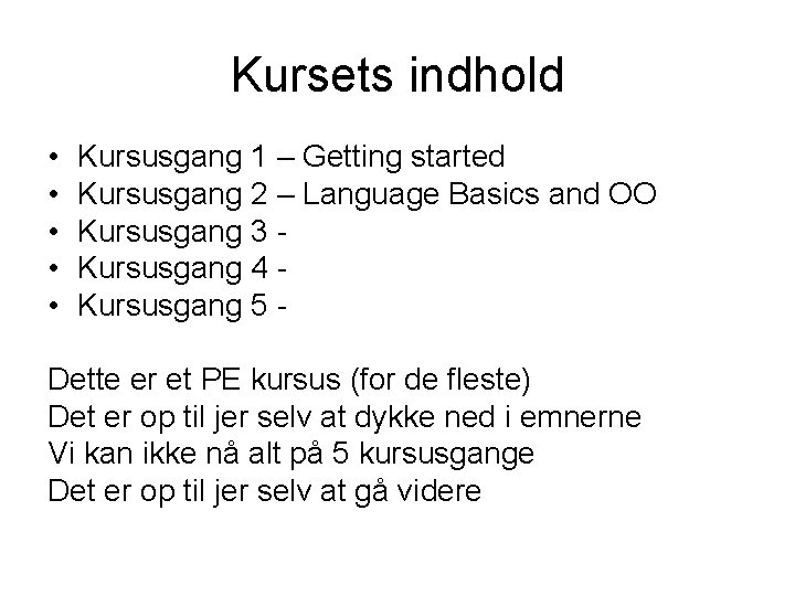 Kursets indhold • • • Kursusgang 1 – Getting started Kursusgang 2 – Language Kursets indhold • • • Kursusgang 1 – Getting started Kursusgang 2 – Language