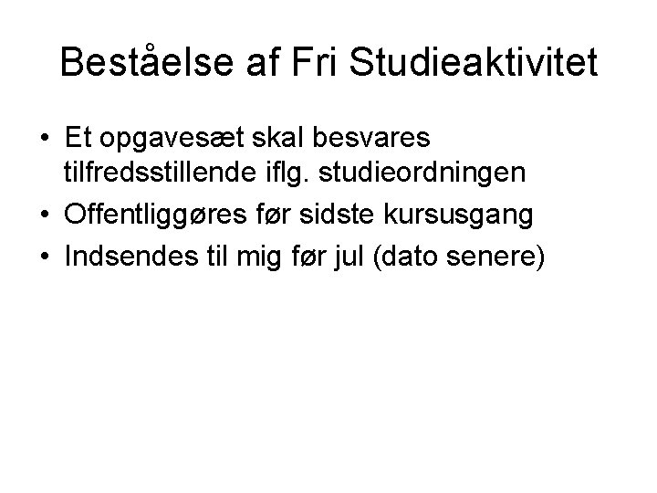 Beståelse af Fri Studieaktivitet • Et opgavesæt skal besvares tilfredsstillende iflg. studieordningen • Offentliggøres Beståelse af Fri Studieaktivitet • Et opgavesæt skal besvares tilfredsstillende iflg. studieordningen • Offentliggøres