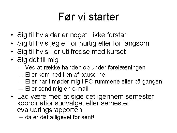 Før vi starter • • Sig til hvis der er noget I ikke forstår Før vi starter • • Sig til hvis der er noget I ikke forstår