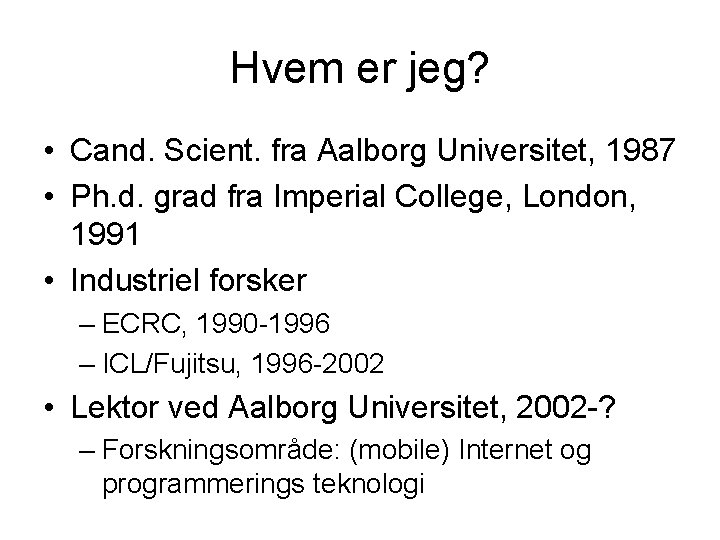 Hvem er jeg? • Cand. Scient. fra Aalborg Universitet, 1987 • Ph. d. grad Hvem er jeg? • Cand. Scient. fra Aalborg Universitet, 1987 • Ph. d. grad